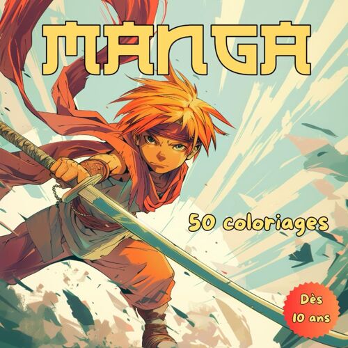 Manga - 50 Coloriages: Livre De Coloriage Manga - 50 Illustrations Épiques Dès Lâge De 10 Ans