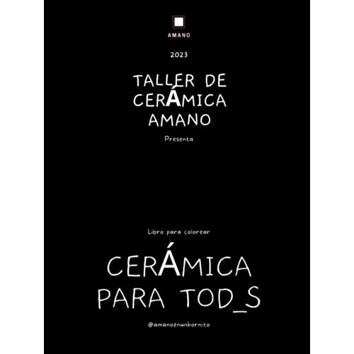Cerámica Para Tod_S - Libro Para Colorear: Explora El Mundo De La Cerámica Mientras Coloreas: Un Libro Inspirado En El Taller De Cerámica Amano (Spanish Edition)