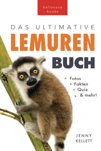 Lemuren-Bücher: Das Ultimative Lemuren-Buch Für Kinder: 100+ Erstaunliche Fakten Über Lemuren & Makis, Fotos, Quiz Und Bonus Wortsuche Rätsel (Tierfaktenbücher Für Kinder) (German Edition)