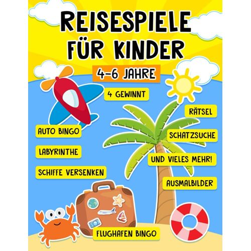 Reisespiele Für Kinder Ab 4-6 Jahre: Spannende Urlaubs Spiele Und Rätsel Für Unterwegs - Die Abwechslungsreiche Beschäftigung Im Flugzeug, Auto, Zug, Urlaub Und Langen Autofahrten
