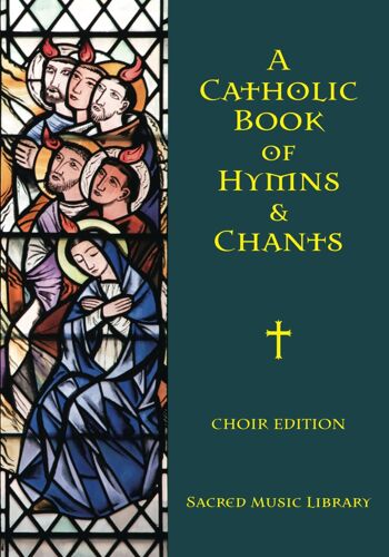 A Catholic Book Of Hymns & Chants: Choir Edition