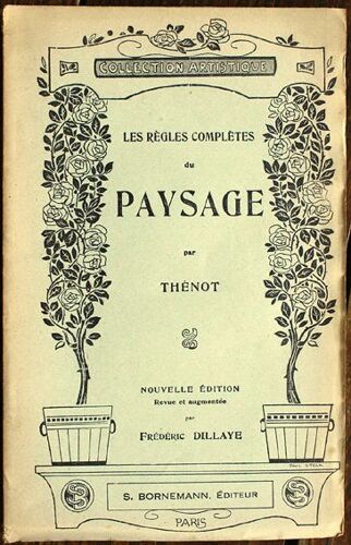 Les Régles Complètes Du Paysage. Nouvelle Édition Revue Et Augmentée Par Frédéric Dillaye
