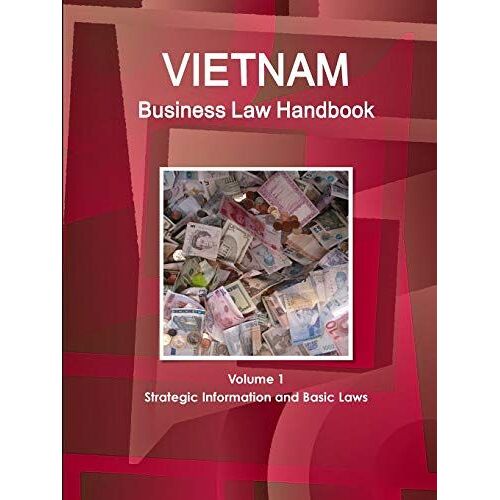 Vietnam Business Law Handbook Volume 1 Strategic Information And Basic Laws