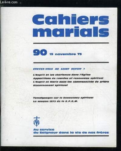 Cahiers Marials N° 90 - Croyez Vous Au Saint Esprit ?, L Esprit Et Les Charismes Dans L Eglise Par H. Cazelles, Les Apparitions De Lourdes Et Le Renouveau Spirituel Par A.M. De Monléon, L Esprit Saint(...)