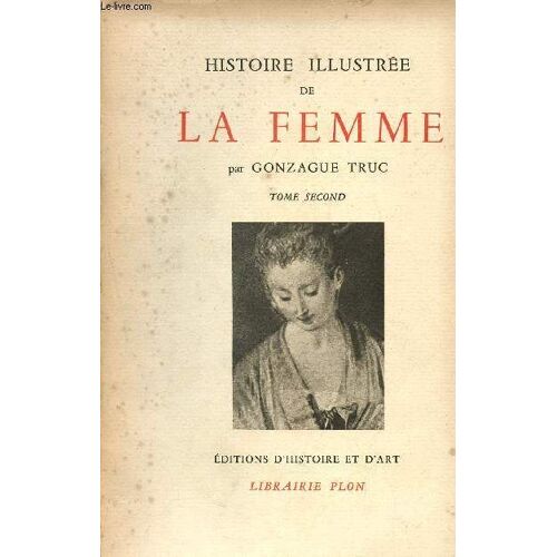 Histoire Illustrée De La Femme - Tome Second - Collection Arts Et Historia