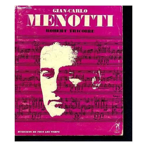 Gian Carlo Menotti - Collection Musiciens De Tous Les Temps N°26 - L Homme Et Son Oeuvre - Catalogue Des Oeuvres, Discographie, Illustrations