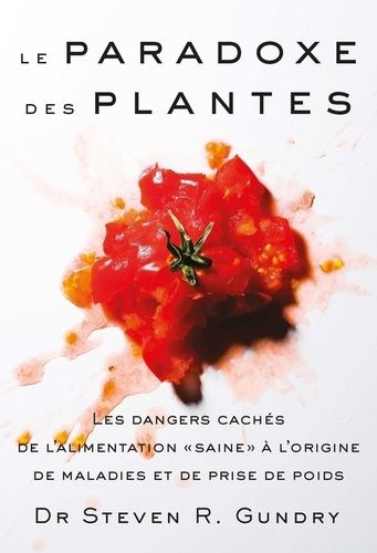 Le Paradoxe Des Plantes - Les Dangers Cachés De L'alimentation "Saine" À L'origine De Maladies Et De Prise De Poids