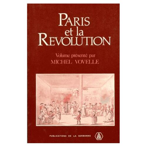 Paris Et La Révolution - Colloque De Paris I, 14-16 Avril 1989