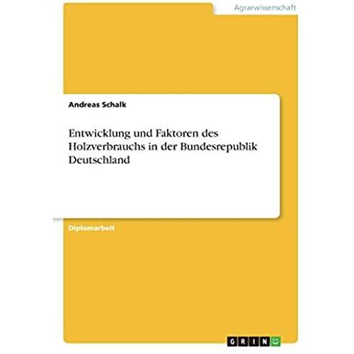 Entwicklung Und Faktoren Des Holzverbrauchs In Der Bundesrepublik Deutschland