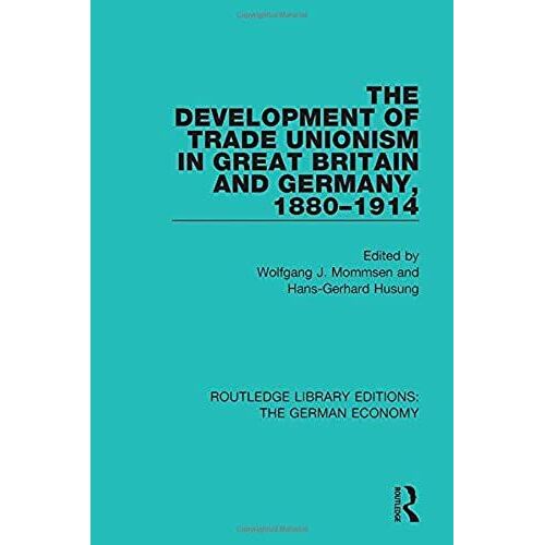 The Development Of Trade Unionism In Great Britain And Germany 1880-1914