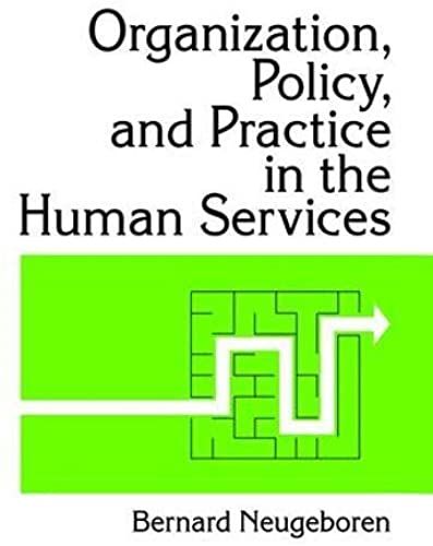 Organization, Policy, And Practice In The Human Services
