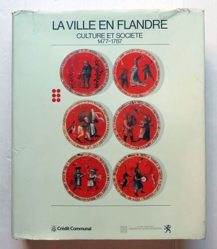 La Ville En Flandre, Culture Et Société, 1477-1787 La Ville En Flandre, Culture Et Société, 1477-1787