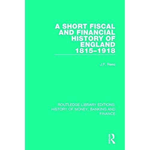 A Short Fiscal And Financial History Of England, 1815-1918