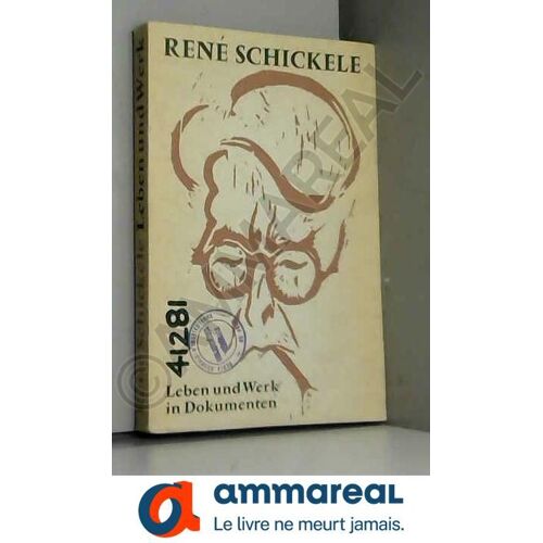 René Schickele: Leben Und Werk In Dokumenten