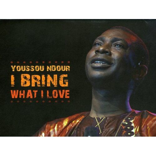 Youssou N'dour - I Bring What I Love, Dossier De Presse, Elizabeth Chai Vasarhelyi, Youssou Ndour