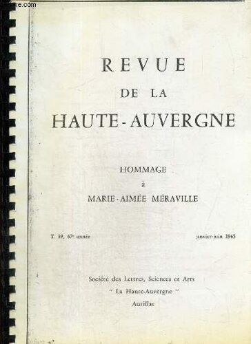 Revue De La Haute-Auvergne, N°39 (67e Année) : Hommage À Maire-Aimée Méraville / Chronologie (Joël Fouilheron) / Hommage (Paul Gauriat) / Inventaire (Jean Anglade) / Mémoire De La Langue, Mémoire Du(...)