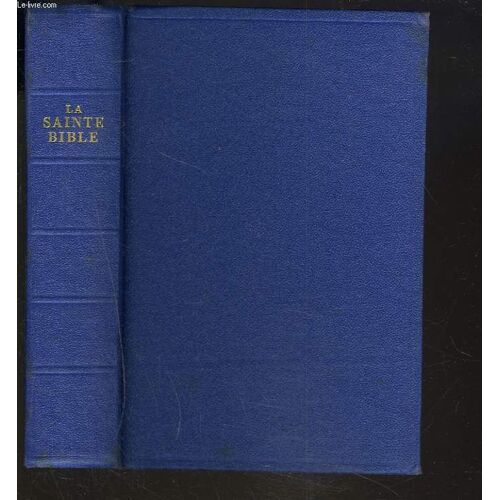 La Sainte Bible Qui Comprend L'ancien Et Le Nouveau Testament Traduits Sur Les Textes Originaux Hébreu Et Grec.