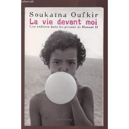 La Vie Devant Moi - Une Enfance Dans Les Prisons De Hassan Ii.