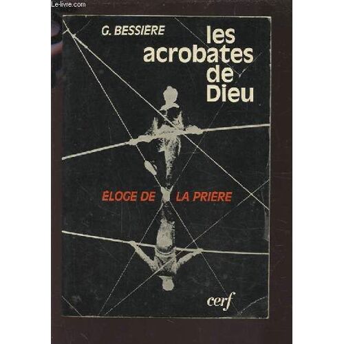 Les Acrobates De Dieu - Eloge De La Priere.