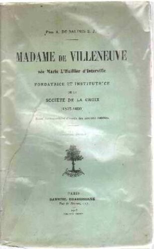 Madame De Villeneuve Née Marie-L'huillier D'interville Fondatrice Et Institutrice De La Societe De La Croix (1597-1650 )