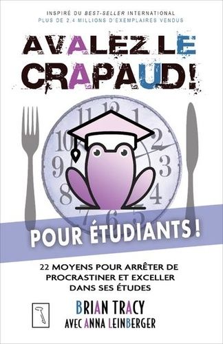 Avalez Le Crapaud ! Pour Étudiants - 22 Moyens Pour Arrêter De Procrastiner Et Exceller Dans Ses Études Et Exceller Dans Ses Études