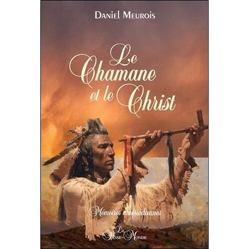 Le Chamane Et Le Christ - Mémoires Amérindiennes
