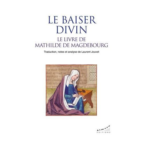 Le Baiser Divin, Le Livre De Mathilde De Magdebourg - Le Livre De Mathilde De Magdebourg