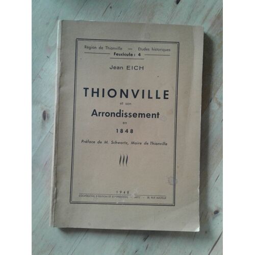 Thionville Et Son Arrondissement En 1848 - Jean Eich - Coopétative D'edition Et D'impression - Metz