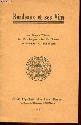 Bordeaux Et Ses Vins - Les Régions Viticoles - Les Vins Rouges - Les Vins Blancs - Les Meilleurs - Les Plus Réputés.