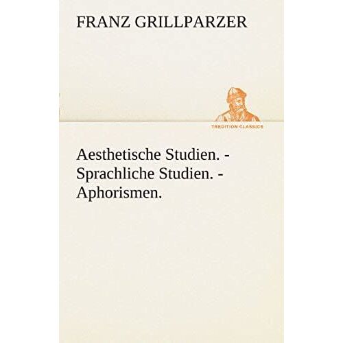 Aesthetische Studien. - Sprachliche Studien. - Aphorismen.