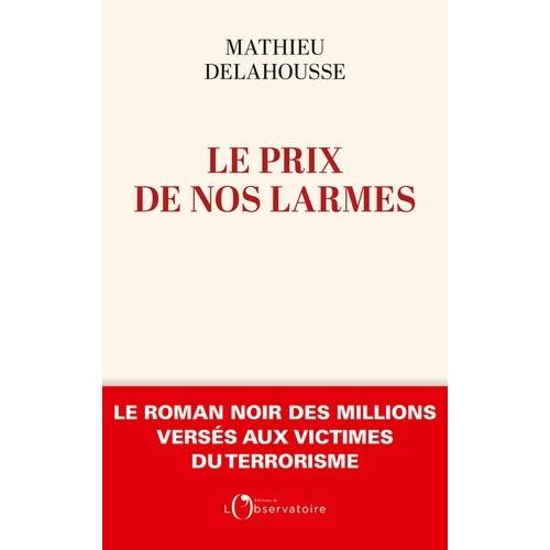 Le Prix De Nos Larmes - Le Roman Noir Des Millions Versés Aux Victimes Du Terrorisme