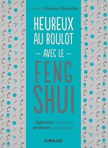 Heureux Au Boulot Avec Le Feng Shui - Optimiser L'espace Et Améliorer Son Quotidien