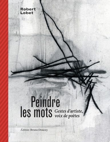 Peindre Les Mots - Gestes D'artiste, Voix De Poètes