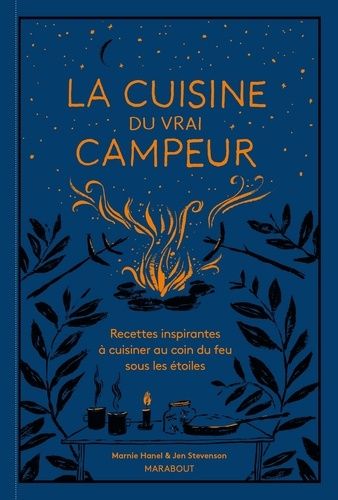 La Cuisine Du Vrai Campeur - Recettes Inspirantes À Cuisiner Au Coin Du Feu Sous Les Étoiles