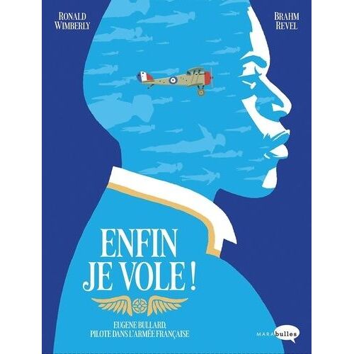 Enfin Je Vole ! - Eugène Bullard, Pilote Dans L'armée Française