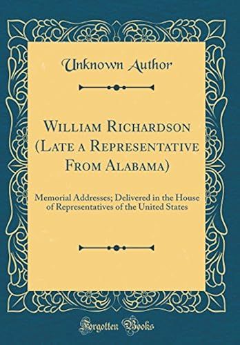 William Richardson (Late A Representative From Alabama): Memorial Addresses; Delivered In The House Of Representatives Of The United States (Classic Reprint)