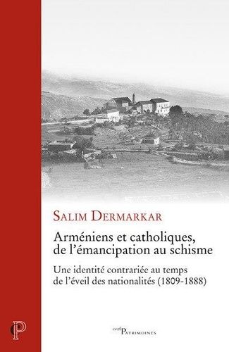 Arméniens Et Catholiques, De L'émancipation Au Schisme - Une Identité Contrariée En Temps De L'éveil Des Nationalités (
