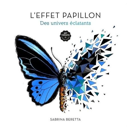 L'effet Papillon - Des Univers Éclatants - Coloriages Anti-Stress