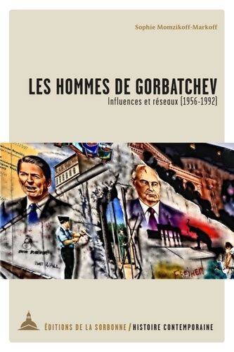 Les Hommes De Gorbatchev - Influences Et Réseaux (1956-1992)