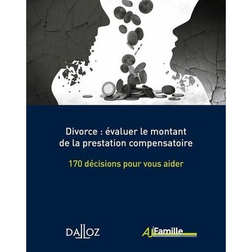 Divorce : Évaluer Le Montant De La Prestation Compensatoire - 170 Décisions Pour Vous Aider