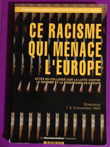 Ce Racisme Qui Menace L'europe - Actes Du Colloque Sur La Lutte Contre Le Racisme Et La Xénophobie En Europe..., Strasbourg, 7, 8, 9 Nov - 1994