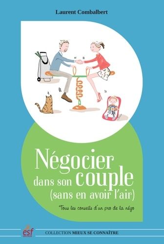 Négocier Dans Son Couple (Sans En Avoir L'air) - Tous Les Conseils D'un Pro De La Négo