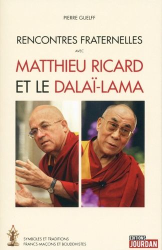 Rencontres Fraternelles Avec Matthieu Ricard Et Le Dalaï-Lama - Symboles Et Traditions Francs-Maçons Et Bouddhistes