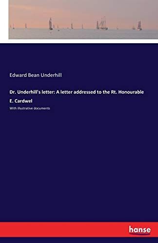 Dr. Underhill's Letter: A Letter Addressed To The Rt. Honourable E. Cardwel