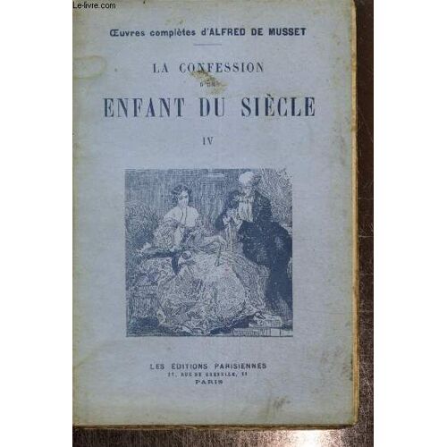 La Confession D Un Enfant Du Siècle, Tome Iv (Collection Oeuvres Complètes D Alfred De Musset)