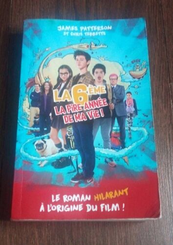 La 6ème  La Pire Année De Ma Vie! James Patterson Et Chris Tebbetts. Roman Hilarant