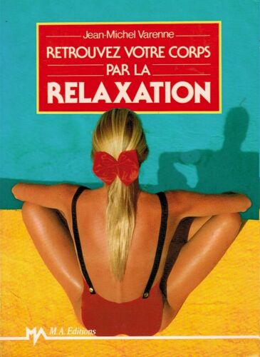 Retrouvez Votre Corps Par La Relaxation.