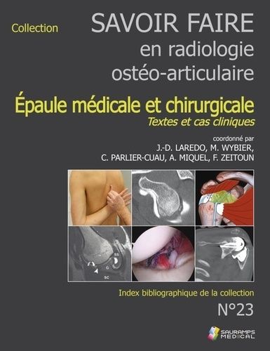 Savoir-Faire En Radiologie Ostéo-Articulaire - L'epaule Médicale Et Chirurgicale -Textes Et Cas Cliniques