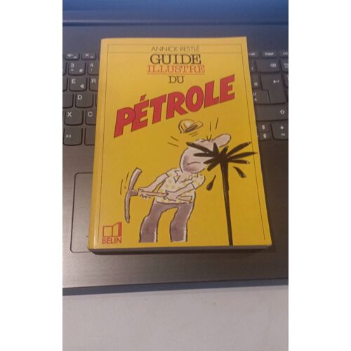 Guide Illustré Du Pétrole Annick Restlé Édition Belin 1986