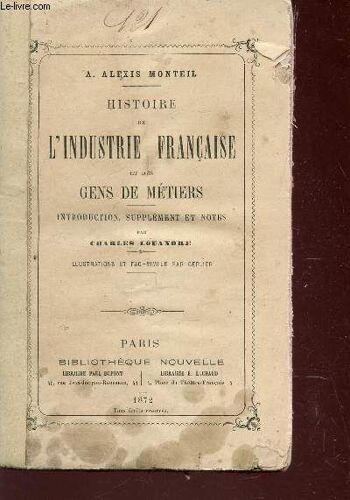 Histoire De L'industrie Francaise Et Les Gens De Metiers - Introduction, Supplement Et Notes Par Charles Louandre.